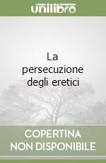 La persecuzione degli eretici libro