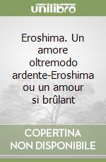 Eroshima. Un amore oltremodo ardente-Eroshima ou un amour si brûlant libro