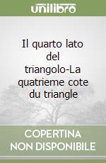 Il quarto lato del triangolo-La quatrieme cote du triangle libro