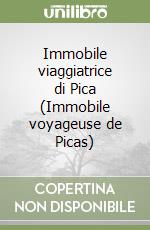 Immobile viaggiatrice di Pica (Immobile voyageuse de Picas) libro