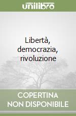 Libertà, democrazia, rivoluzione libro