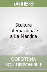 Scultura internazionale a La Mandria libro