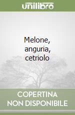 Melone, anguria, cetriolo libro