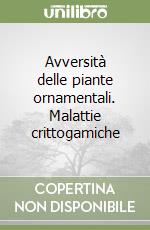 Avversità delle piante ornamentali. Malattie crittogamiche libro