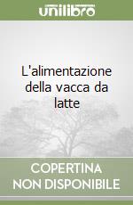 L'alimentazione della vacca da latte libro