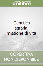 Genetica agraria, missione di vita libro