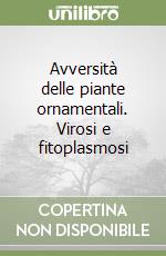 Avversità delle piante ornamentali. Virosi e fitoplasmosi