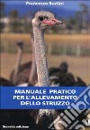 Manuale pratico per l'allevamento dello struzzo libro