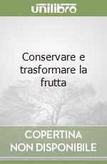 Conservare e trasformare la frutta libro