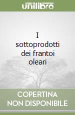 I sottoprodotti dei frantoi oleari libro