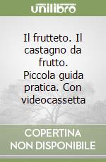 Il frutteto. Il castagno da frutto. Piccola guida pratica. Con videocassetta libro