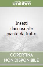 Insetti dannosi alle piante da frutto libro