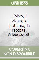 L'olivo, il vivaio, la potatura, la raccolta. Videocassetta libro