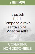 I piccoli frutti. Lampone e rovo senza spine. Videocassetta libro