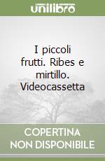 I piccoli frutti. Ribes e mirtillo. Videocassetta libro