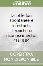 Dicotiledoni spontanee e infestanti. Tecniche di riconoscimento. CD-ROM libro