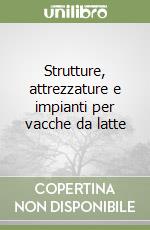 Strutture, attrezzature e impianti per vacche da latte libro