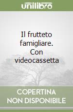 Il frutteto famigliare. Con videocassetta libro