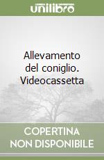 Allevamento del coniglio. Videocassetta libro