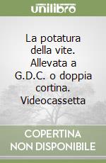 La potatura della vite. Allevata a G.D.C. o doppia cortina. Videocassetta libro