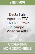 Deutz Fahr Agrotron TTC 1160 DT. Prova in campo. Videocassetta libro