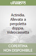 Actinidia. Allevata a pergoletta doppia. Videocassetta libro