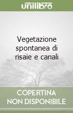 Vegetazione spontanea di risaie e canali libro