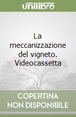 La meccanizzazione del vigneto. Videocassetta libro