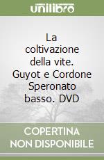 La coltivazione della vite. Guyot e Cordone Speronato basso. DVD