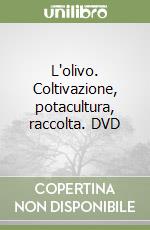 L'olivo. Coltivazione, potacultura, raccolta. DVD libro