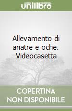 Allevamento di anatre e oche. Videocasetta libro