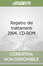 Registro dei trattamenti 2004. CD-ROM libro