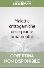 Malattie crittogamiche delle piante ornamentali libro