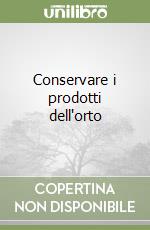 Conservare i prodotti dell'orto