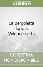 La pergoletta doppia. Videocassetta libro