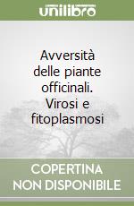 Avversità delle piante officinali. Virosi e fitoplasmosi