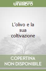 L'olivo e la sua coltivazione libro