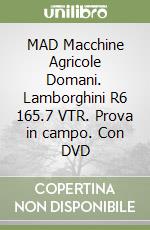 MAD Macchine Agricole Domani. Lamborghini R6 165.7 VTR. Prova in campo. Con DVD libro