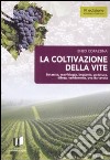 La coltivazione della vite. Ediz. illustrata libro