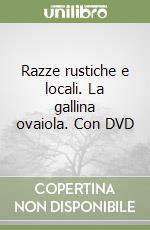 Razze rustiche e locali. La gallina ovaiola. Con DVD libro