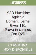 MAD Macchine Agricole Domani. Same Silver 110. Prova in campo. Con DVD libro