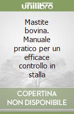 Mastite bovina. Manuale pratico per un efficace controllo in stalla libro