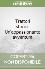 Trattori storici. Un'appassionante avventura libro