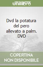 Dvd la potatura del pero allevato a palm. DVD libro