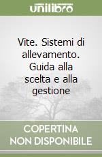 Vite. Sistemi di allevamento. Guida alla scelta e alla gestione libro