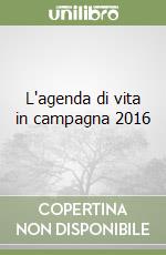 L'agenda di vita in campagna 2016 libro