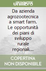 Da azienda agrozootecnica a smart farm. Le opportunità dei piani di sviluppo rurale regionali (2014-2020)