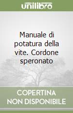 Manuale di potatura della vite. Cordone speronato libro