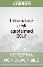 Informatore degli agrofarmaci 2016
