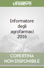 Informatore degli agrofarmaci 2016 libro